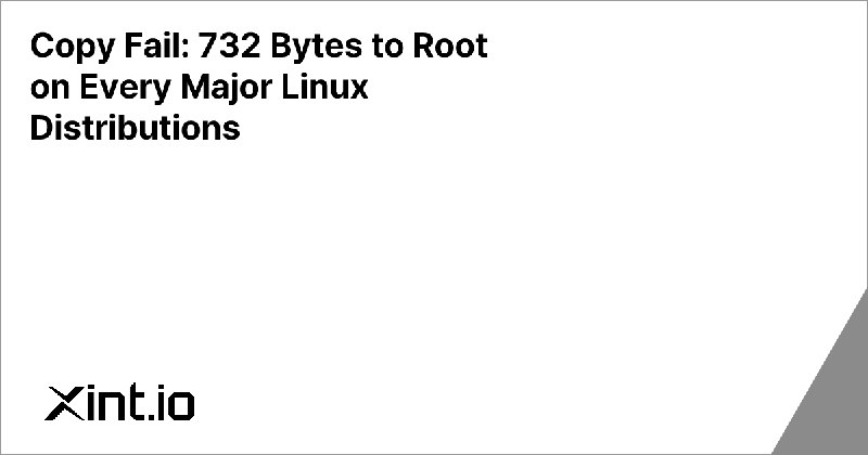 Copy Fail: 732 Bytes to Root on Every Major Linux Distributions - Xint