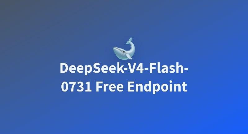 DeepSeek-V4-Flash-0731 Free Endpoint - a Hugging Face Space by victor